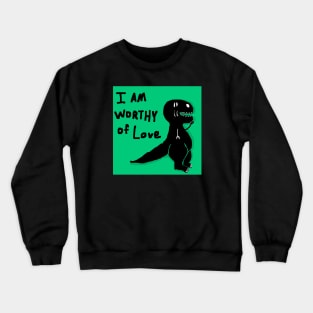 i am worthy of love Crewneck Sweatshirt